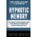 Hypnotic Memory: How To Memorize Everything And Remember It Using Top Secret Memory Palace Techniques; Namely, So You Can Be Smarter And Live Better.