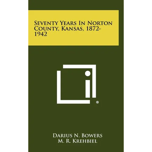 Seventy Years in Norton County, Kansas, 1872-1942