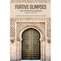 Furtive Glimpses - Flash Fiction from The Arab World - A Small Anthology