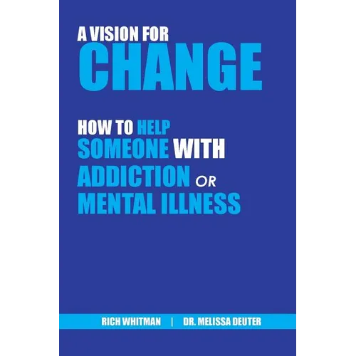 A Vision for Change: How to Help Someone With Addiction or Mental Illness