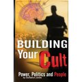 Building Your Cult: Power, Politics and People