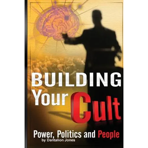 Building Your Cult: Power, Politics and People
