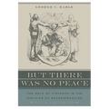 But There Was No Peace: The Role of Violence in the Politics of Reconstruction