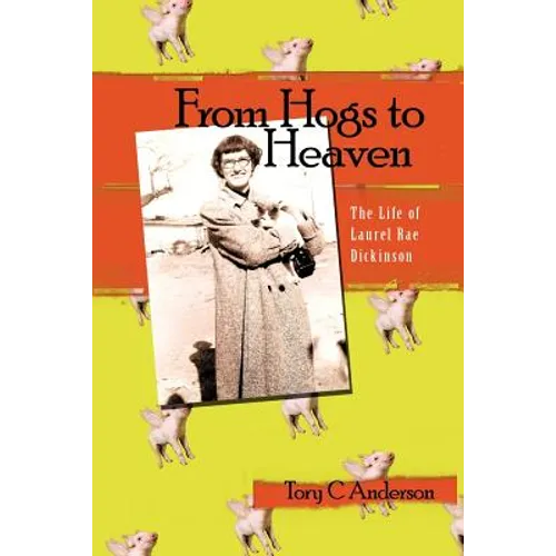 From Hogs to Heaven: The Life of Laurel Rae Dickinson