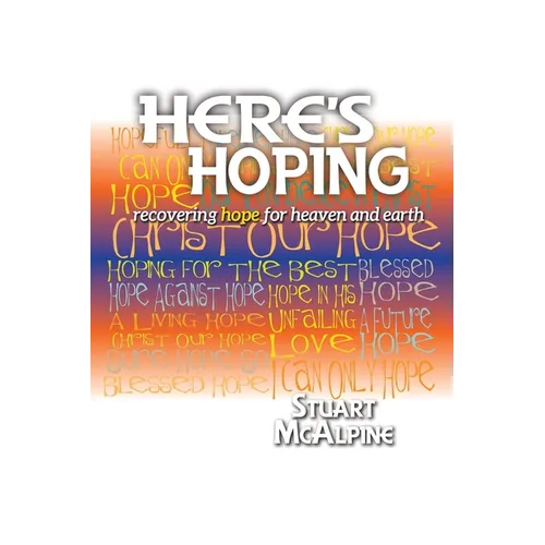 Here's Hoping: Recovering Hope for Heaven and Earth