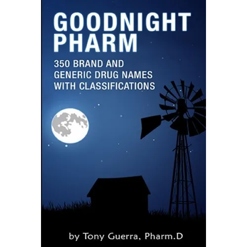 Goodnight Pharm: 350 Brand and Generic Drug Names with Classifications