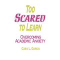 Too Scared to Learn: Overcoming Academic Anxiety