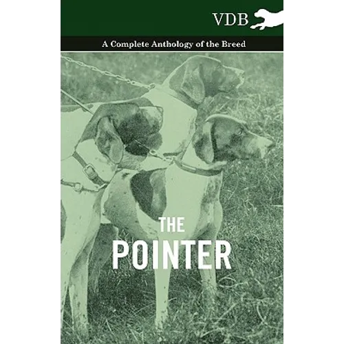 The Pointer - A Complete Anthology of the Breed