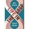 Life in the Loop: Essays on OCD