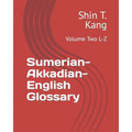 Sumerian-Akkadian-English Glossary: Volume Two L-Z