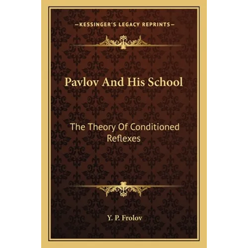 Pavlov And His School: The Theory Of Conditioned Reflexes
