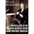A Practical View of the Prevailing Religious System