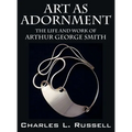 Art as Adornment: The Life and Work of Arthur George Smith