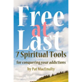 Free At Last: 7 Spiritual Tools for conquering your addictions
