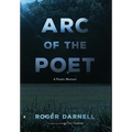 Arc of the Poet: A Poetic Memoir