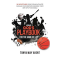 Using God's Playbook for the Game of Life: 52 Scriptures Your Young Athlete Should Know Before Sending Them Off Into The World