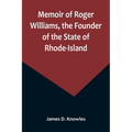 Memoir of Roger Williams, the Founder of the State of Rhode-Island