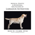 Medical, Genetic & Behavioral Risk Factors of Labrador Retrievers