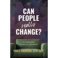 Can People Really Change?: 13 Lessons from 13 Years as a Therapist