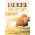 Exercise Everyday! Fitness Journal and Planner for Men