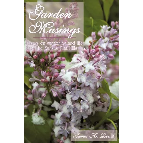 Garden Musings: Essays on gardening and life from the Kansas Flint Hills