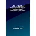 Life of Luther: with several introductory and concluding chapters from general church history