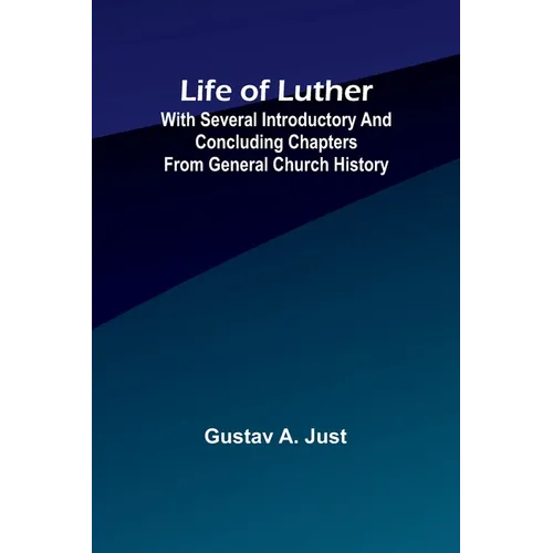 Life of Luther: with several introductory and concluding chapters from general church history