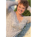 Gaining Control for Your Success: Things No One Tells You
