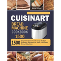 Cuisinart Bread Machine Cookbook 1500: 1500 Days Foolproof and Easy Budget Friendly Recipes for Your Cuisinart Bread Machine