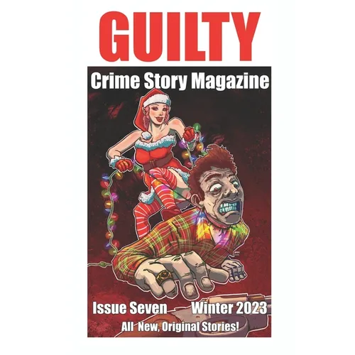 Guilty Crime Story Magazine: Issue 007 - Winter 2023