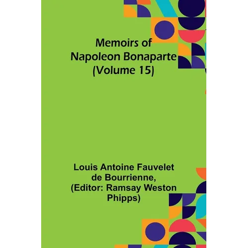 Memoirs of Napoleon Bonaparte (Volume 15)