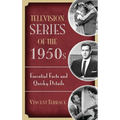 Television Series of the 1950s: Essential Facts and Quirky Details