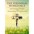 The Perennial Workforce: Baby Boomers Blooming And Making Money After Retirement