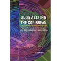 Globalizing the Caribbean: Political Economy, Social Change, and the Transnational Capitalist Class