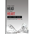 From Your Head to Your Heart Bible Study Guide: The Change You Long For Is Just 18 Inches Away