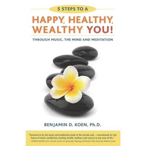 5 Steps to a Happy, Healthy, Wealthy YOU!: through music, the mind and meditation