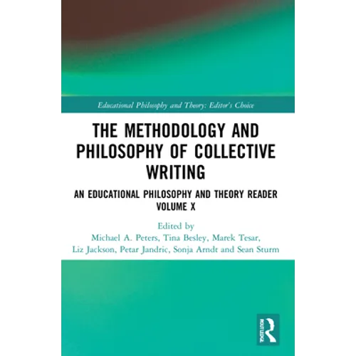 The Methodology and Philosophy of Collective Writing: An Educational Philosophy and Theory Reader Volume X