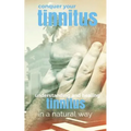 Conquer Your Tinnitus: Understanding and Healing Tinnitus the Natural Way