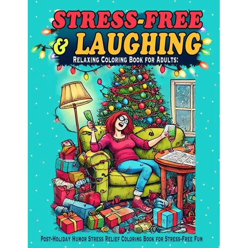 Relaxing Coloring Book for Adults: Laugh, Relax, and Unwind with Hilarious Scenarios to Color in this Adult Coloring Book for Stress and Anxiety