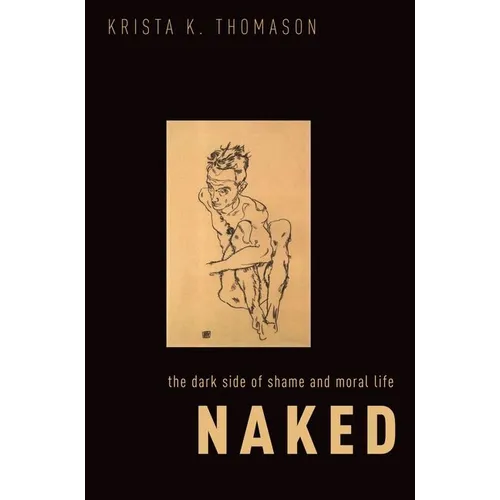 Naked: The Dark Side of Shame and Moral Life