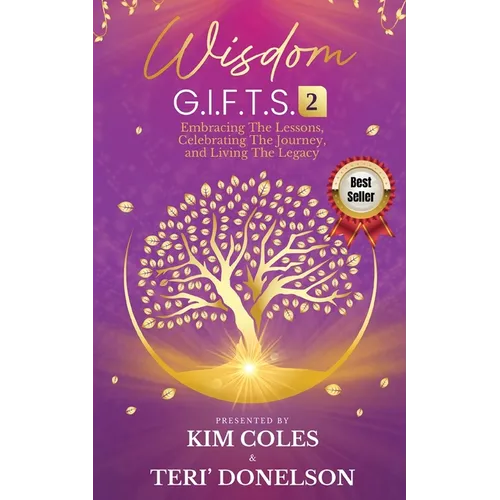 Wisdom G.I.F.T.S. 2: Embracing The Lessons, Celebrating The Journey, And Living The Legacy