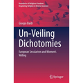 Un-Veiling Dichotomies: European Secularism and Women's Veiling
