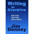 Writing in Overdrive: Write Faster, Write Freely, Write Brilliantly
