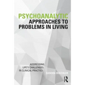 Psychoanalytic Approaches to Problems in Living: Addressing Life's Challenges in Clinical Practice