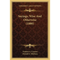 Sayings, Wise And Otherwise (1880)