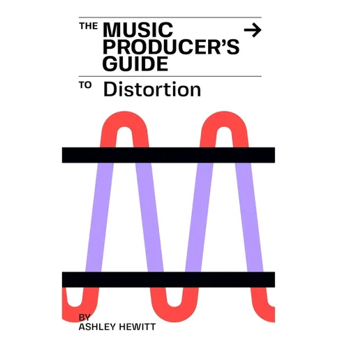 The Music Producer's Guide To Distortion
