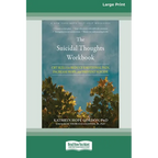 The Suicidal Thoughts Workbook: CBT Skills to Reduce Emotional Pain, Increase Hope, and Prevent Suicide [Large Print 16 Pt Edition]