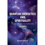 Quantum Energetics and Spirituality Volume 1: Aligning with Universal Consciousness