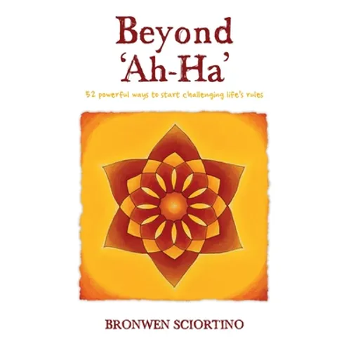 Beyond 'Ah-Ha': 52 Powerful Ways to Start Challenging Life's Rules