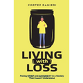Living With Loss: Facing Grief and Adversity In a Society That Doesn't Understand
